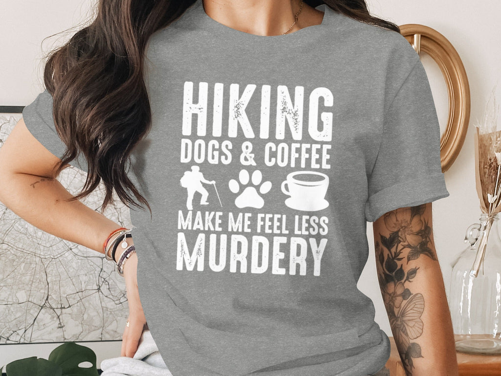 Hiking Dogs Coffee Less Murdery Funny Graphic Design T-Shirt
