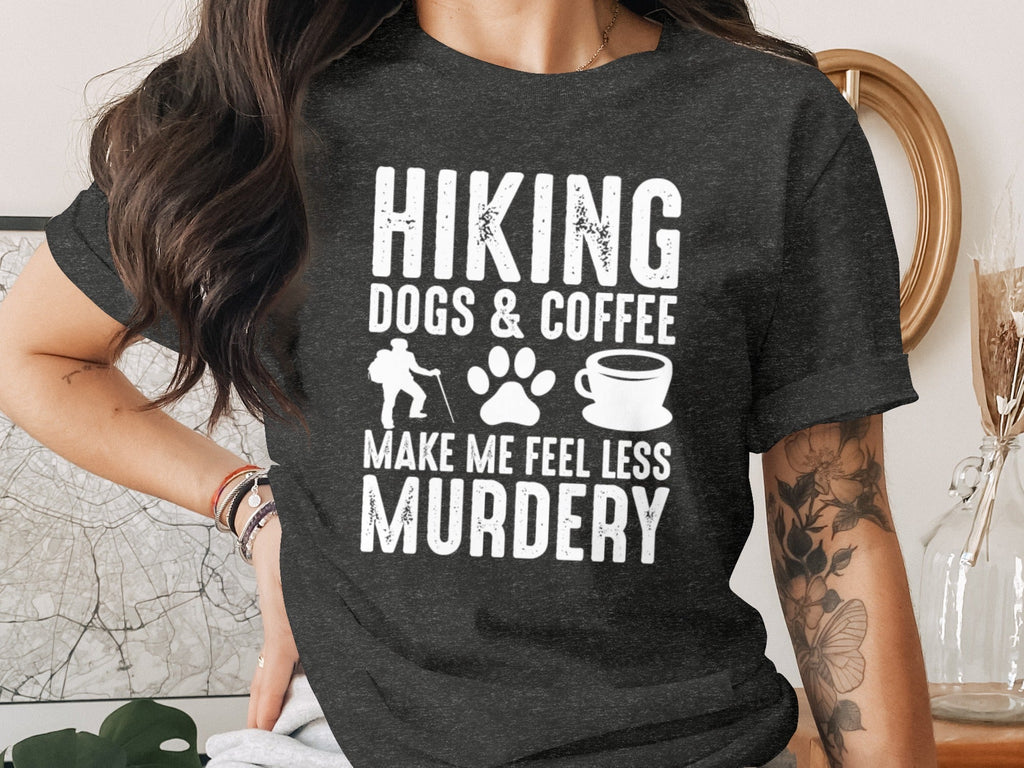 Hiking Dogs Coffee Less Murdery Funny Graphic Design T-Shirt